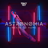 постер песни Tony Igy - Astronomia (Never Go Home)