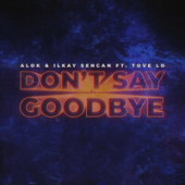постер песни Alok, Ilkay Sencan, Tove Lo - Don\'t Say Goodbye