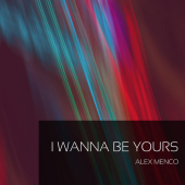 постер песни Alex Menco - I Wanna Be Yours