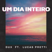 постер песни DUX feat. Lucas Pretti - Um Dia Inteiro