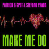 постер песни Patrick G-Spot, Stefano Prada - Make Me Do (Radio Edit)