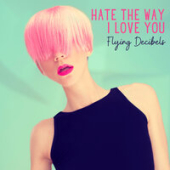 постер песни Flying Decibels - Hate the Way I Love You