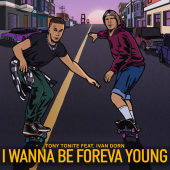 постер песни Tony Tonite - I Wanna Be Foreva Young