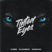 постер песни DVBBS, Blackbear, 24kGoldn - Tinted Eyes