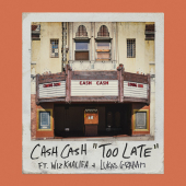 постер песни Cash Cash - Too Late (feat. Wiz Khalifa &amp; Lukas Graham)
