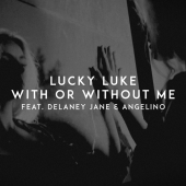 постер песни Lucky Luke feat. Delaney Jane, Angelino - With Or Without Me