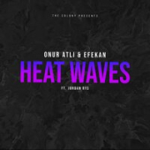 постер песни Onur Atli, Efekan, Jordan Rys - Heat Waves