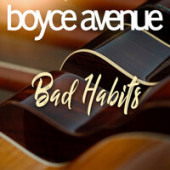 постер песни Bad Habits ‍- Boyce Avenue