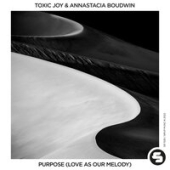 постер песни Toxic Joy feat. Annastacia Boudwin - Purpose (Love As Our Melody)