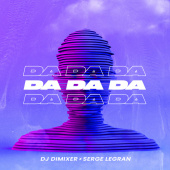 постер песни DJ DimixeR, Serge Legran - Da Da Da