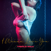 постер песни Triplo Max - I Wanna Love You